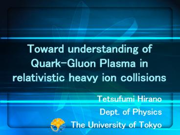 Toward understanding of Quark-Gluon Plasma in relativistic heavy ion collisions