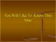 You Will Like To Know This Man
