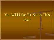 You Will Like To Know This Man PowerPoint PPT Presentation