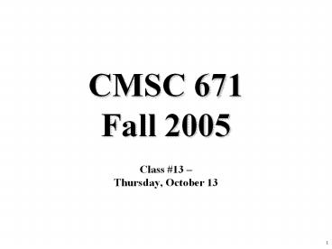CMSC 671 Fall 2005