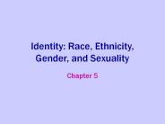 Identity: Race, Ethnicity, Gender, and Sexuality