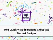 Two Quickly Made Banana Chocolate Dessert Recipes