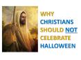 WHY CHRISTIANS SHOULD NOT CELEBRATE HALLOWEEN PowerPoint PPT Presentation
