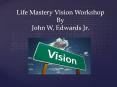 Life Mastery Vision Workshop PowerPoint PPT Presentation