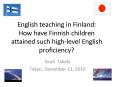 English teaching in Finland: How have Finnish children attained such high-level English proficiency? PowerPoint PPT Presentation