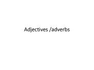 Adjectives /adverbs