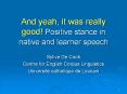 And yeah, it was really good! Positive stance in native and learner speech PowerPoint PPT Presentation
