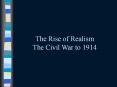 The Rise of Realism The Civil War to 1914 PowerPoint PPT Presentation