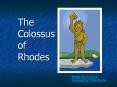 The Colossus of Rhodes (7 wonders) - Free Presentations in PowerPoint format created by pppst.com PowerPoint PPT Presentation