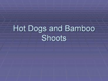 Hot Dogs and Bamboo Shoots