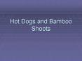 Hot Dogs and Bamboo Shoots PowerPoint PPT Presentation