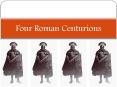 Four Roman Centurions PowerPoint PPT Presentation