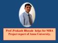 Prof .Prakash Bhosale  helps for MBA Project report of Anna University. PowerPoint PPT Presentation