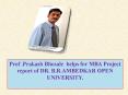 Prof .Prakash Bhosale  helps for MBA Project report of DR. B.R.AMBEDKAR OPEN UNIVERSITY PowerPoint PPT Presentation