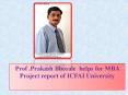 Prof .Prakash Bhosale  helps for MBA Project report of ICFAI University . PowerPoint PPT Presentation