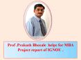 Prof .Prakash Bhosale  helps for MBA Project report of IGNOU . PowerPoint PPT Presentation