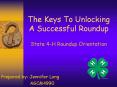 The Keys To Unlocking A Successful Roundup  State 4-H Roundup Orientation PowerPoint PPT Presentation