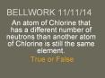 An atom of Chlorine that has a different number of neutrons than another atom of Chlorine is still the same element. PowerPoint PPT Presentation
