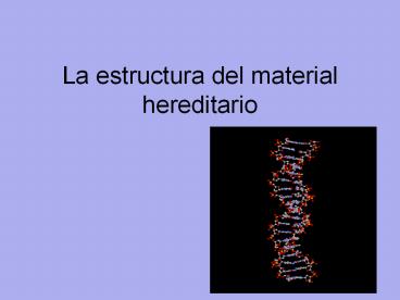 La estructura del material hereditario