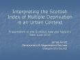 Interpreting the Scottish Index of Multiple Deprivation in an Urban Context Presentation to the ScotStat Analysts Network 30th June 2010 PowerPoint PPT Presentation