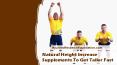 Natural Height Increase Supplements To Get Taller Fast PowerPoint PPT Presentation