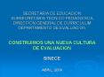SECRETARIA DE EDUCACION SUBSECRETARIA TECNICO PEDAGOGICA DIRECCION GENERAL DE CURRICULUM DEPARTAMENTO DE EVALUACION  CONSTRUIMOS UNA NUEVA CULTURA DE EVALUACION SINECE ABRIL, 2006 PowerPoint PPT Presentation