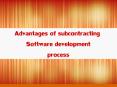 Advantages of subcontracting Software development process PowerPoint PPT Presentation