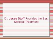 Dr. Jesse Stoff Provides the Best Medical Treatment
