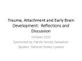 Trauma, Attachment and Early Brain Development: Reflections and Discussion PowerPoint PPT Presentation