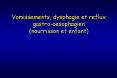 Vomissements, dysphagie et reflux gastro-oesophagien (nourrisson et enfant) PowerPoint PPT Presentation