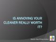 Is annoying your cleaner really worth it? PowerPoint PPT Presentation