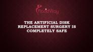 The Artificial Disk Replacement Surgery is Completely Safe