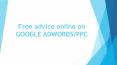 Free advice online on GOOGLE ADWORDS/PPC PowerPoint PPT Presentation