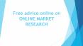 Free advice online on ONLINE MARKET RESEARCH PowerPoint PPT Presentation