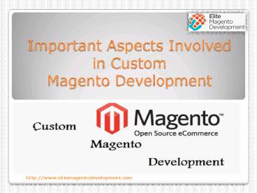 Important Aspects Involved in Custom Magento Development