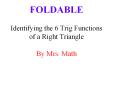 FOLDABLE Identifying the 6 Trig Functions of a Right Triangle By Mrs. Math PowerPoint PPT Presentation