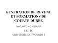 GENERATION DE REVENU ET FORMATIONS DE COURTE DUREE PowerPoint PPT Presentation