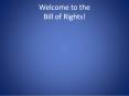 Welcome to the Bill of Rights! PowerPoint PPT Presentation