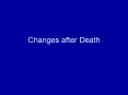 Changes after Death PowerPoint PPT Presentation