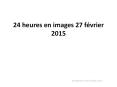 24 heures en images 27 f PowerPoint PPT Presentation
