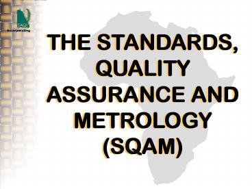 THE STANDARDS, QUALITY ASSURANCE AND METROLOGY (SQAM)