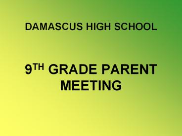 DAMASCUS HIGH SCHOOL  9TH GRADE PARENT MEETING