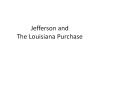 Jefferson and The Louisiana Purchase PowerPoint PPT Presentation