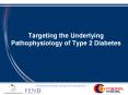 Targeting the Underlying Pathophysiology of Type 2 Diabetes PowerPoint PPT Presentation