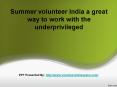 Summer volunteer India a great way to work with the underprivileged PowerPoint PPT Presentation