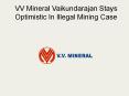 VV Mineral Vaikundarajan Stays Optimistic In Illegal Mining Case PowerPoint PPT Presentation