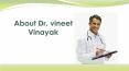 About Dr. Vineet vinayak PowerPoint PPT Presentation