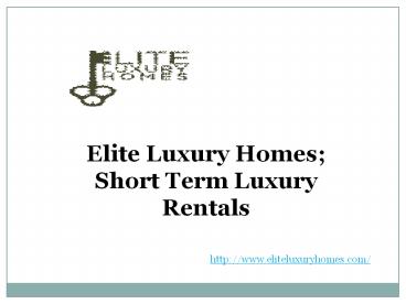 Elite Luxury Homes; Short Term Luxury Rentals