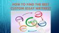 How to Find the Best Custom Essay Writers? PowerPoint PPT Presentation