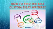 How to Find the Best Custom Essay Writers?